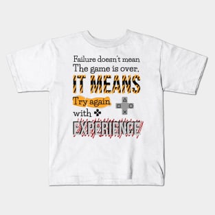 Failure doesn't mean the game is over, it means try again with experience. Kids T-Shirt